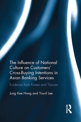 The The Influence of National Culture on Customers' Cross-Buying Intentions in Asian Banking Services: Evidence from Korea and Taiwan by Jung Kee Hong