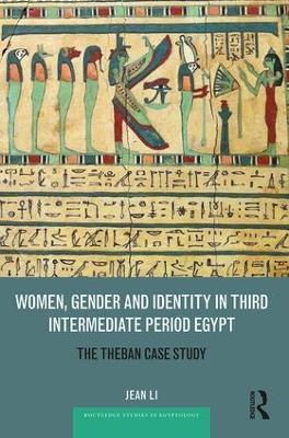 Women, Gender and Identity in Third Intermediate Period Egypt by Jean Li