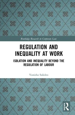 Regulation and Inequality at Work: Isolation and Inequality Beyond the Regulation of Labour by Vanisha Sukdeo