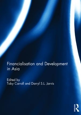 Financialisation and Development in Asia by Toby Carroll