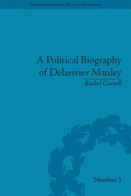 A A Political Biography of Delarivier Manley by Rachel Carnell