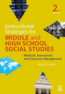 Instructional Strategies for Middle and High School Social Studies: Methods, Assessment, and Classroom Management by Bruce E. Larson