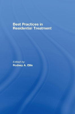 Best Practices in Residential Treatment by Rodney A Ellis