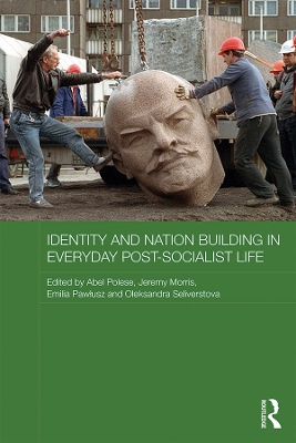 Identity and Nation Building in Everyday Post-Socialist Life by Abel Polese