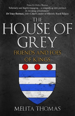 The House of Grey: Friends & Foes of Kings by Melita Thomas