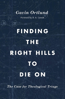 Finding the Right Hills to Die On: The Case for Theological Triage book