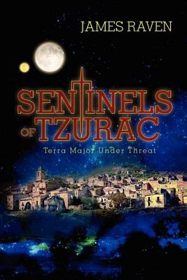 Sentinels of Tzurac: Terra Major Under Threat by James Raven