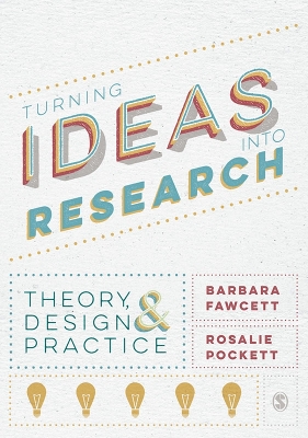 Turning Ideas Into Research: Theory, Design and Practice by Barbara Fawcett