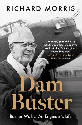 Dam Buster: Barnes Wallis: An Engineer’s Life book