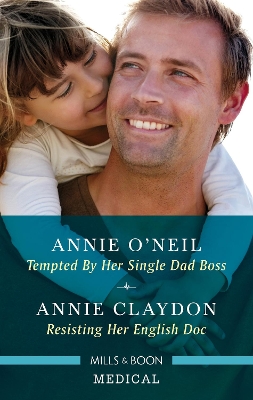 Tempted by Her Single Dad Boss/Resisting Her English Doc by Annie O'neil