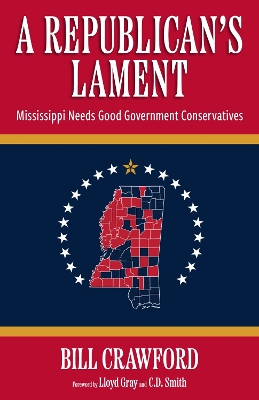 A Republican's Lament: Mississippi Needs Good Government Conservatives book