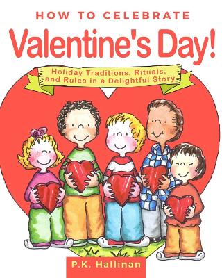 How to Celebrate Valentine's Day!: Holiday Traditions, Rituals, and Rules in a Delightful Story book