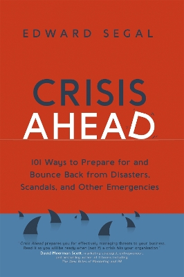 Crisis Ahead: 101 Ways to Prepare for and Bounce Back From Disasters, Scandals, and Other Emergencies book