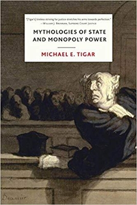 Mythologies of State and Monopoly Power by Michael E. Tigar