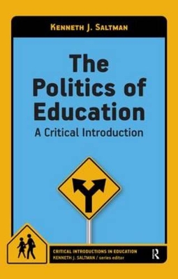 The Politics of Education by Kenneth J. Saltman