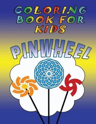 Coloring Book for Kids: Pinwheels: Kids Coloring Book book