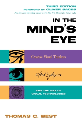 In the Mind's Eye: Creative Visual Thinkers, Gifted Dyslexics, and the Rise of Visual Technologies book