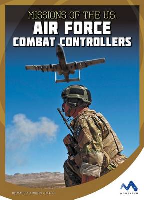 Missions of the U.S. Air Force Combat Controllers by Marcia Amidon Lusted