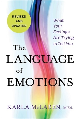 The Language of Emotions: What Your Feelings Are Trying to Tell You by Karla McLaren
