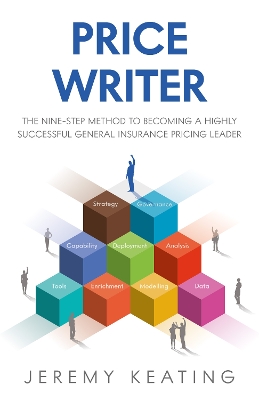 Price Writer: The nine-step method to becoming a highly successful general insurance pricing leader book