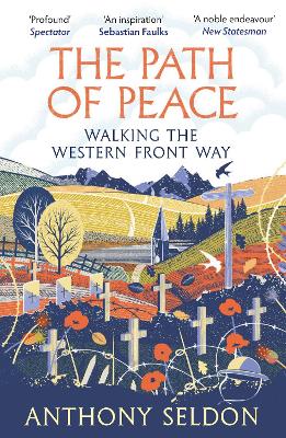 The Path of Peace: Walking the Western Front Way by Anthony Seldon