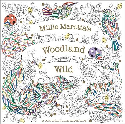 Millie Marotta's Woodland Wild: a colouring book adventure book