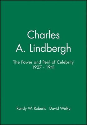 Charles A. Lindbergh: The Power and Peril of Celebrity 1927 - 1941 book