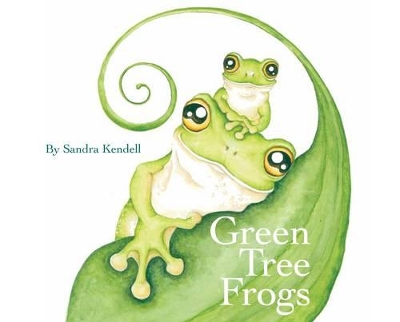 Green Tree Frogs by Sandra Kendell