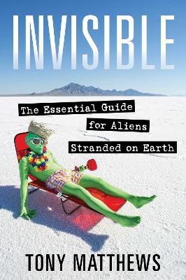 Invisible: The Essential Guide for Aliens Stranded on Earth book