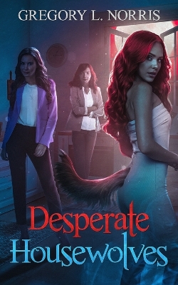 Desperate Housewolves by Gregory L Norris