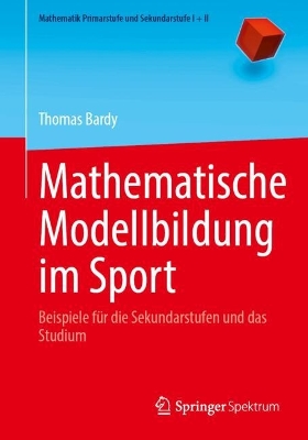 Mathematische Modellbildung im Sport: Beispiele für die Sekundarstufen und das Studium book
