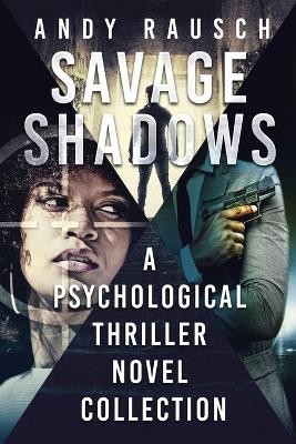 Savage Shadows: A Psychological Thriller Novel Collection book