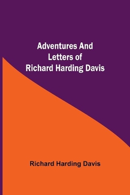 Adventures and Letters of Richard Harding Davis book