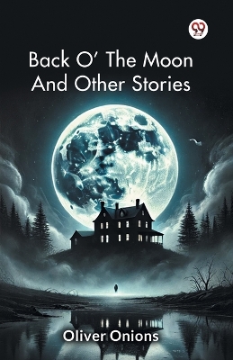 Back O' The Moon And Other Stories by Oliver Onions
