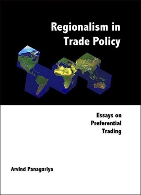 Regionalism In Trade Policy: Essays On Preferential Trading by Arvind Panagariya