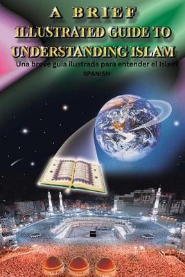 A Brief Illustrated Guide To Understanding Islam / Una breve guia ilustrada para entender el Islam book