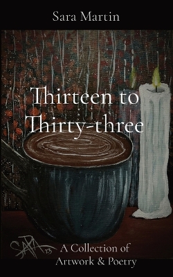 Thirteen to Thirty-three: A Collection of Artwork & Poetry book