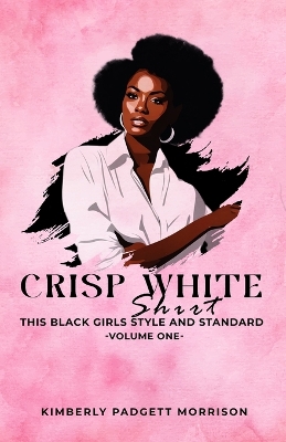 Crisp White Shirt: This Black Girls Style And Standard book