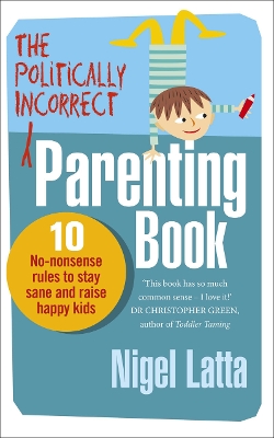 Politically Incorrect Parenting Book by Nigel Latta