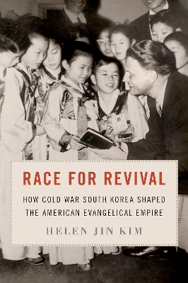 Race for Revival: How Cold War South Korea Shaped the American Evangelical Empire book