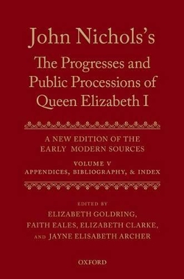 John Nichols's the Progresses and Public Processions of Queen Elizabeth by Elizabeth Goldring