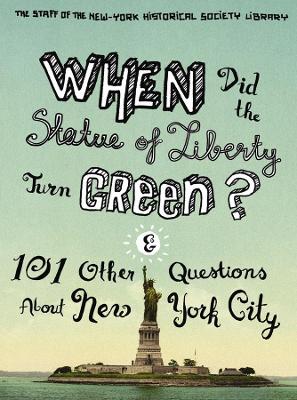 When Did the Statue of Liberty Turn Green?: And 101 Other Questions About New York City by Ric Burns