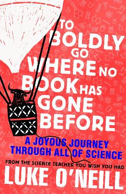 To Boldly Go Where No Book Has Gone Before: A Joyous Journey Through All of Science by Luke O'Neill