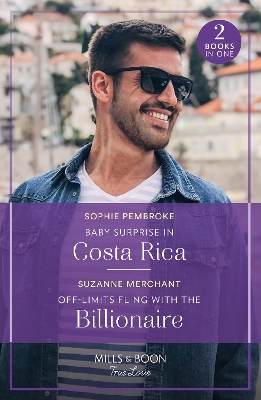 Baby Surprise In Costa Rica / Off-Limits Fling With The Billionaire: Baby Surprise in Costa Rica (Dream Destinations) / Off-Limits Fling with the Billionaire (Mills & Boon True Love) book