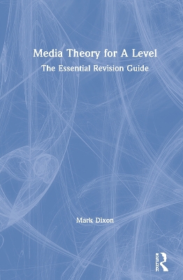Media Theory for A Level: The Essential Revision Guide book