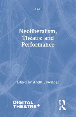Neoliberalism, Theatre and Performance by Andy Lavender