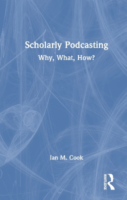 Scholarly Podcasting: Why, What, How? book