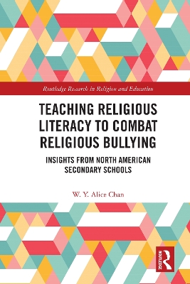 Teaching Religious Literacy to Combat Religious Bullying: Insights from North American Secondary Schools by W. Y. Alice Chan