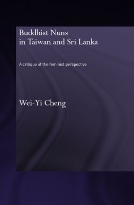 Buddhist Nuns in Taiwan and Sri Lanka: A Critique of the Feminist Perspective by Wei-Yi Cheng