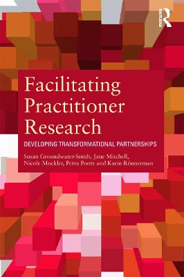Facilitating Practitioner Research by Susan Groundwater-Smith